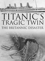 Titanic's Tragic Twin: The Britannic Disaster (2016) afişi