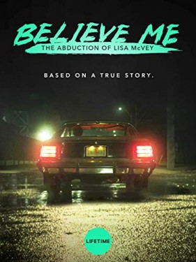 Believe Me: The Abduction of Lisa McVey (2018) afişi Believe Me: The Abduction of Lisa McVey (2018) afişi