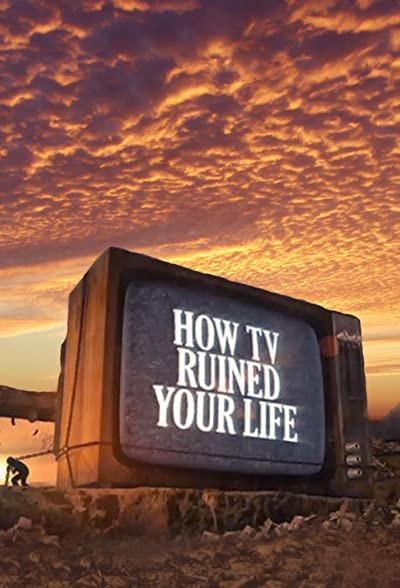 How Tv Ruined Your Life (2011) afişi How Tv Ruined Your Life (2011) afişi