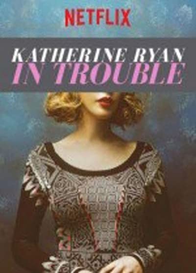 Katherine Ryan in Trouble (2017) afişi Katherine Ryan in Trouble (2017) afişi