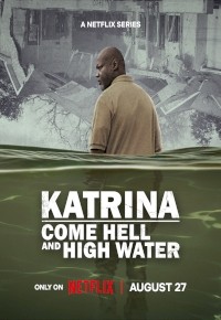 Katrina: Come Hell and High Water (2025) afişi Katrina: Come Hell and High Water (2025) afişi