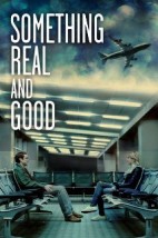 Something Real & Good (2011) afişi Something Real & Good (2011) afişi